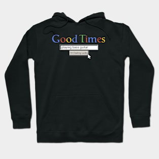 Good Times Playing Bass Guitar Hoodie